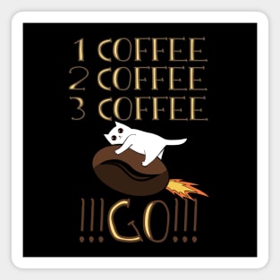 One Coffee, Two Goffee, Three Coffee, GO!!!! Magnet